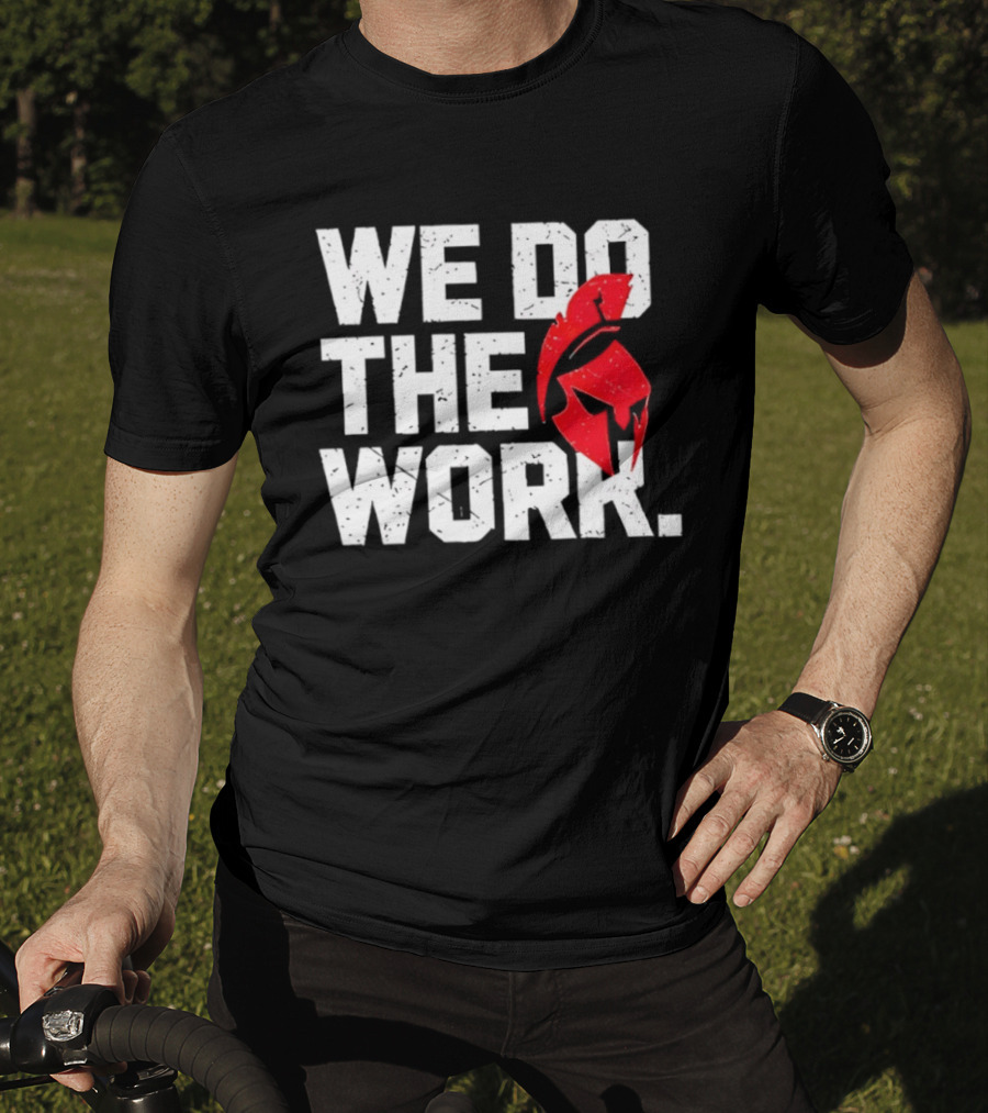 We Do The Work Spartan Helmet T-Shirt