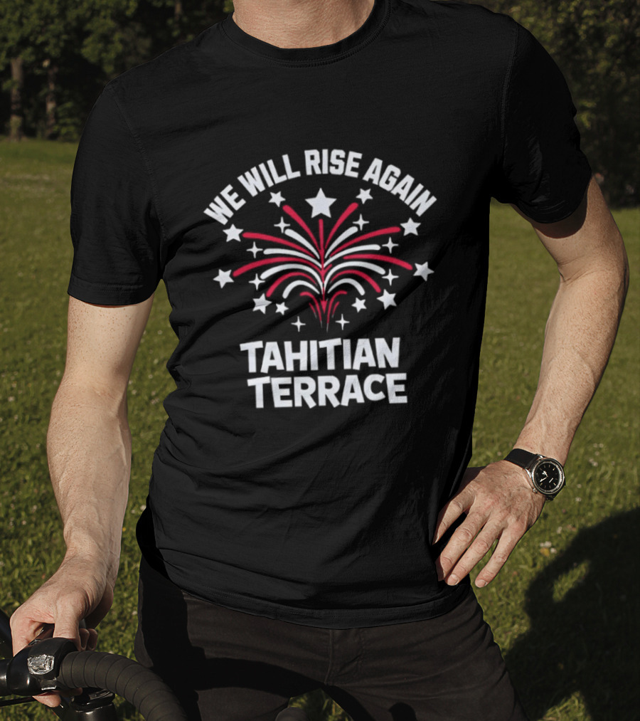 We Will Rise Again Tahitian Terrace Fireworks Stars T-Shirt