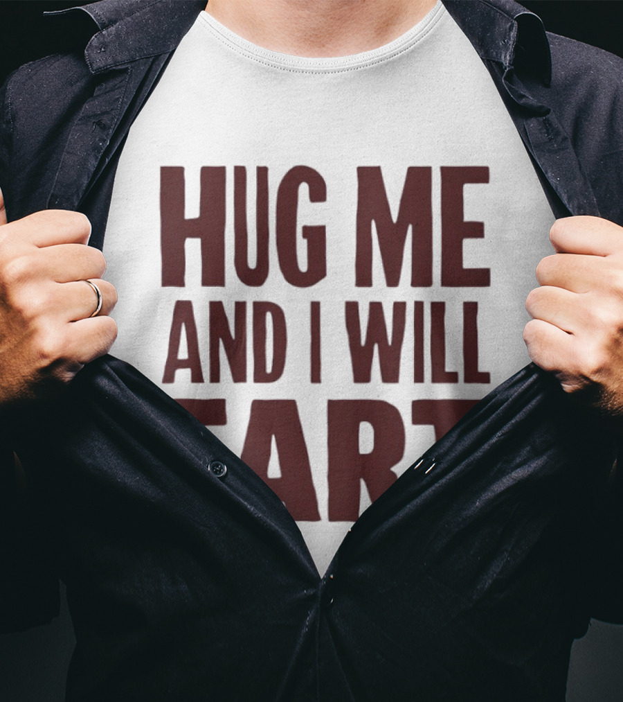 Hug Me And I Will Fart Joke T-Shirt