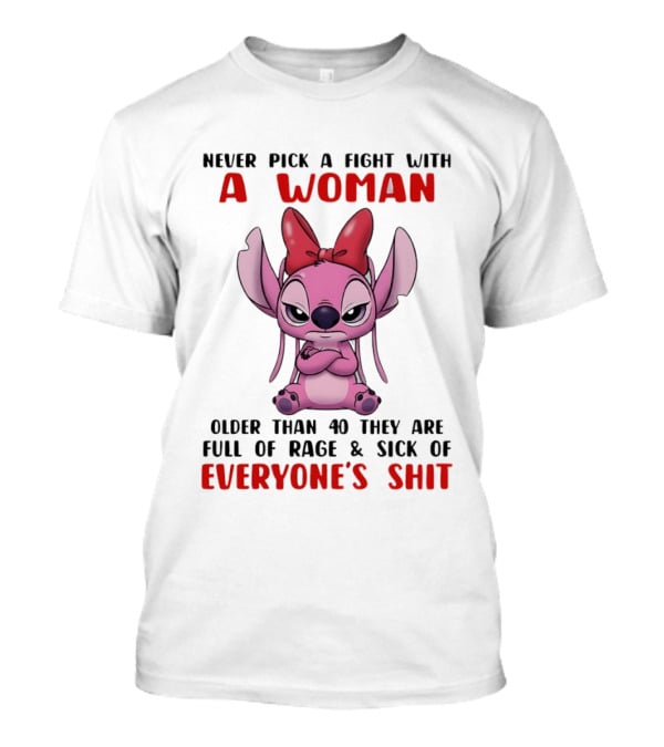 Never Pick A Fight With A Woman Older Than 40 They Are Full Of Rage Stitch T-Shirt