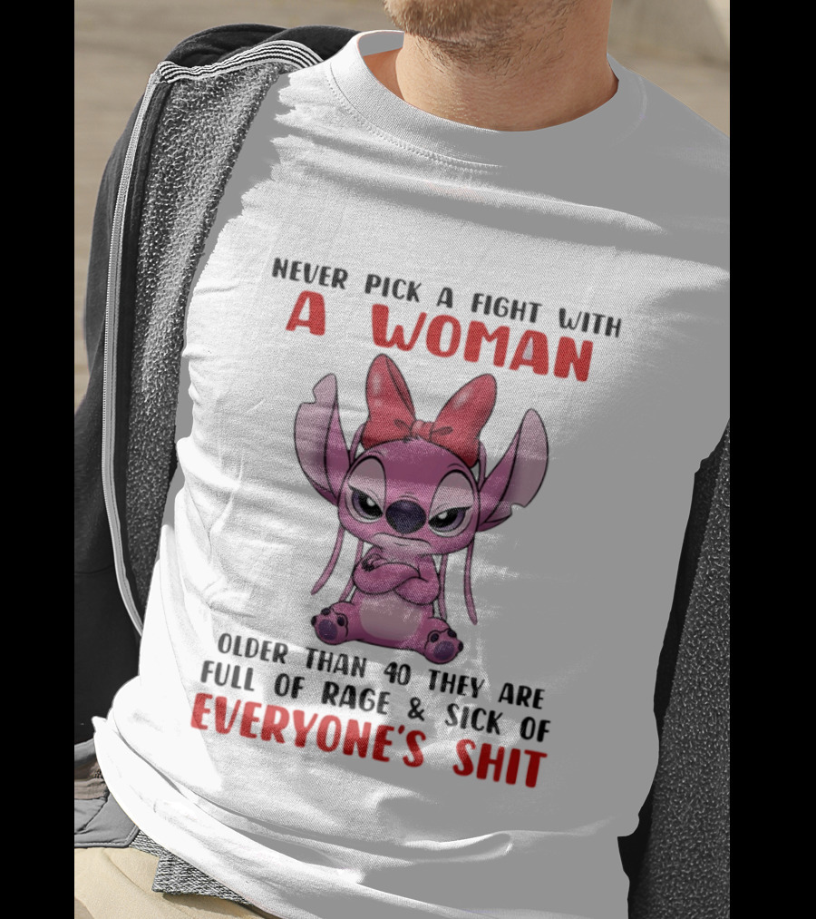 Never Pick A Fight With A Woman Older Than 40 They Are Full Of Rage Stitch T-Shirt