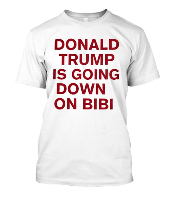 Donald Trump Is Going Down On Bibi T-Shirt