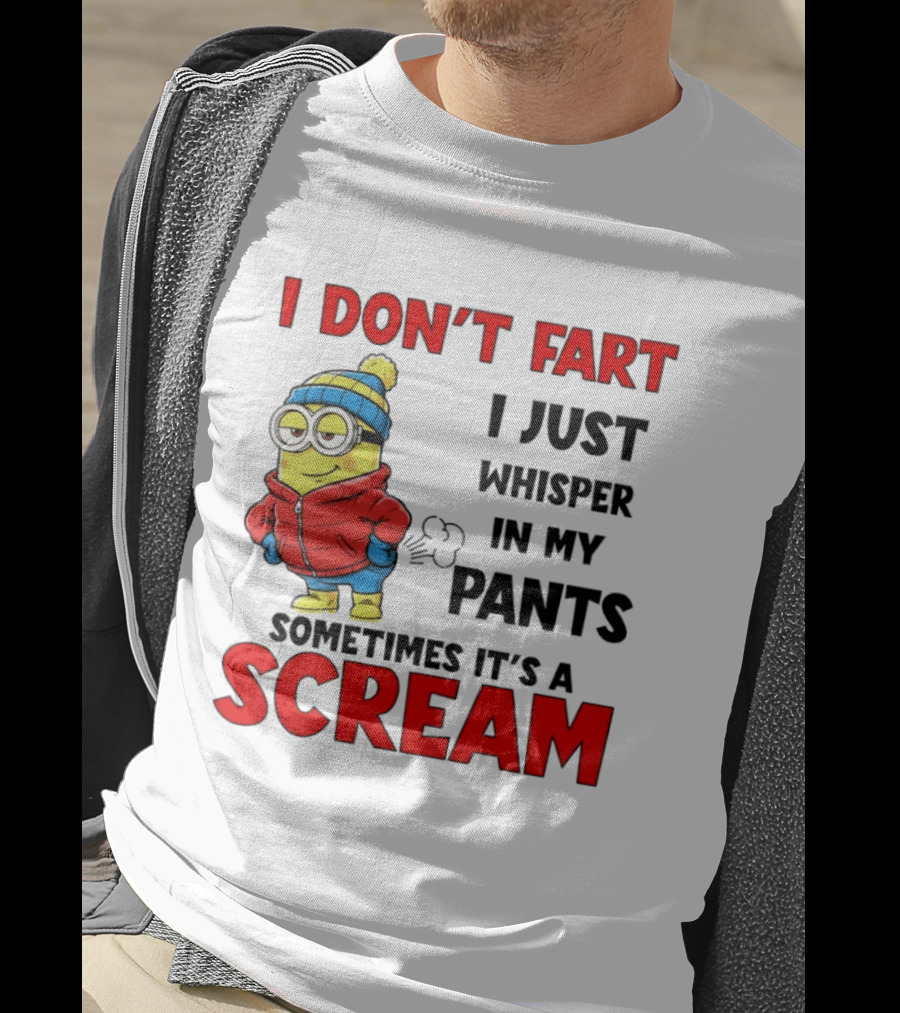 Minion I Don’t Fart I Just Whisper In My Pants Sometimes It’s A Scram T-Shirt