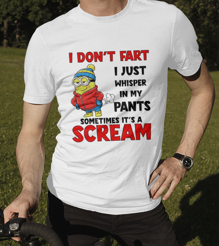 Minion I Don’t Fart I Just Whisper In My Pants Sometimes It’s A Scram T-Shirt