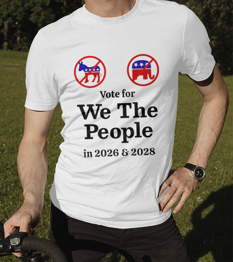 Vote For We The People In 2026 And 2028 No Donkey No Elephant T-Shirt