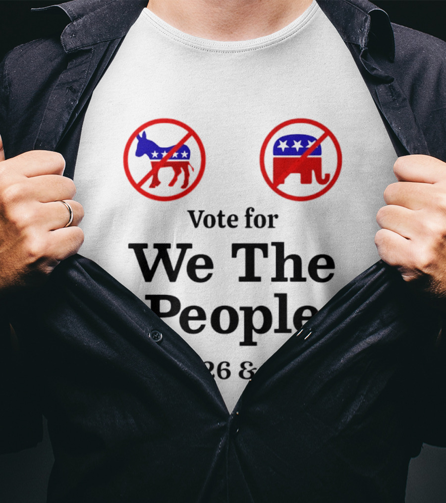 Vote For We The People In 2026 And 2028 No Donkey No Elephant T-Shirt