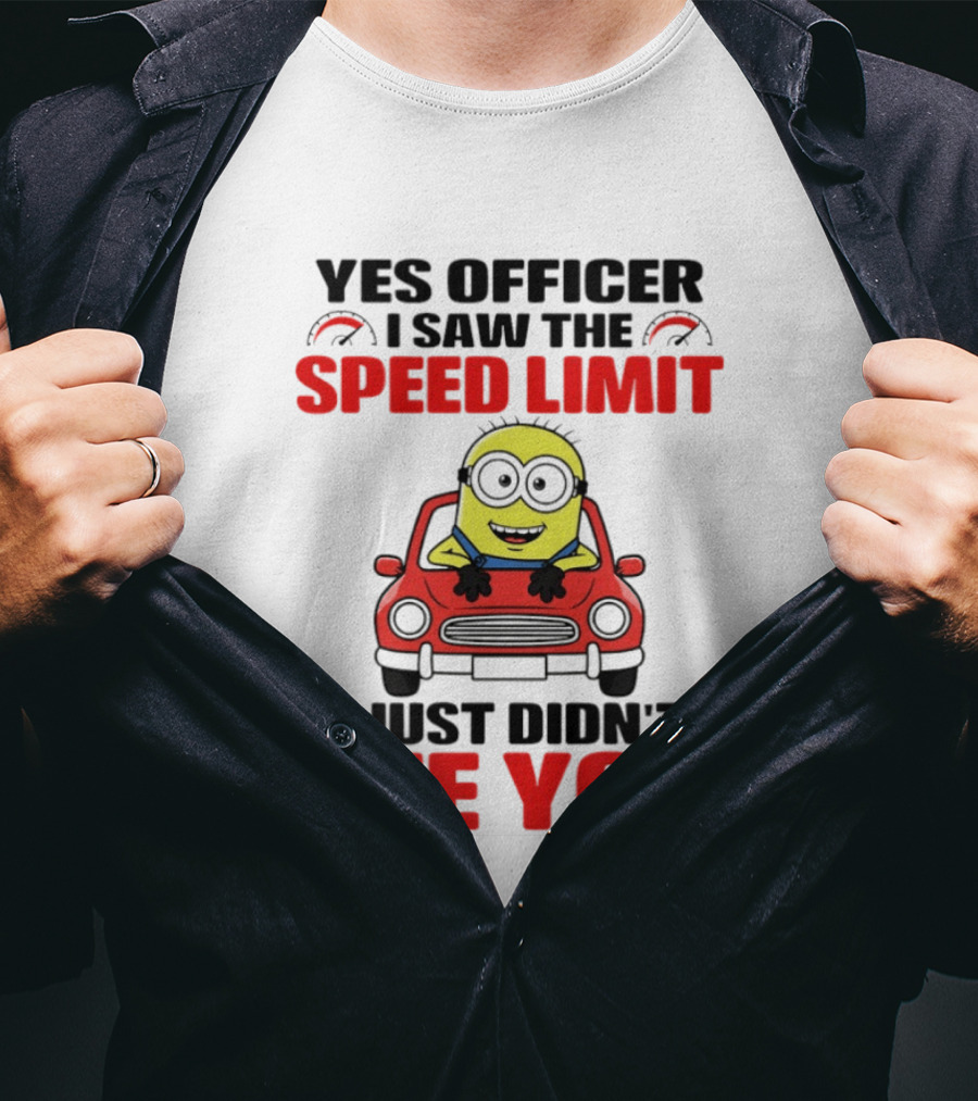 Yes Officer I Saw The Speed Limit Minion I Just Didn't See You T-Shirt