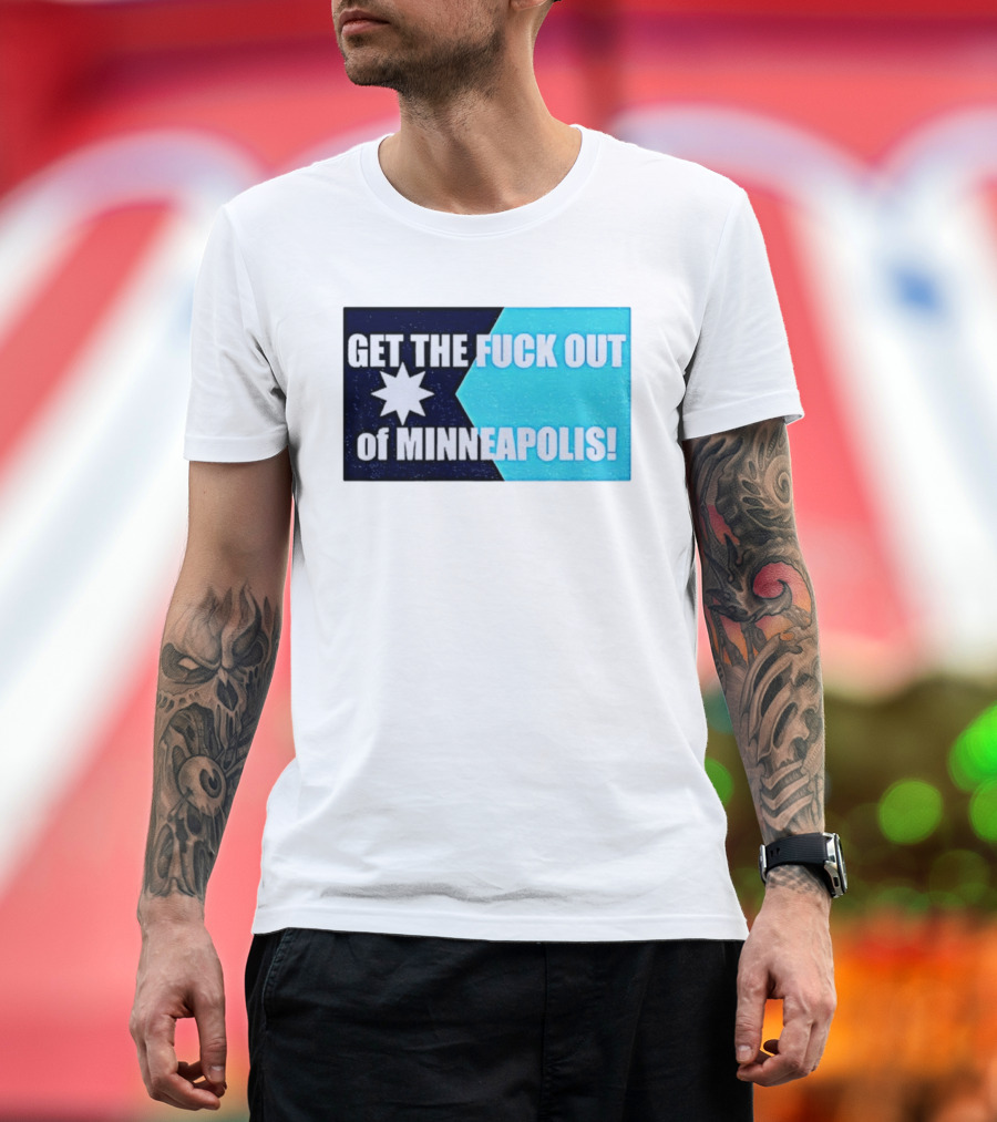 Get The Fuck Out Of Minneapolis Protest Star T-Shirt