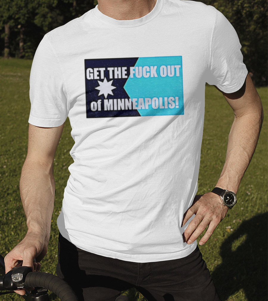 Get The Fuck Out Of Minneapolis Protest Star T-Shirt