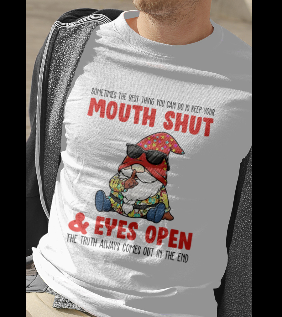 Gnome Keep Your Mouth Shut Eyes Open Truth Always Comes Out T-Shirt