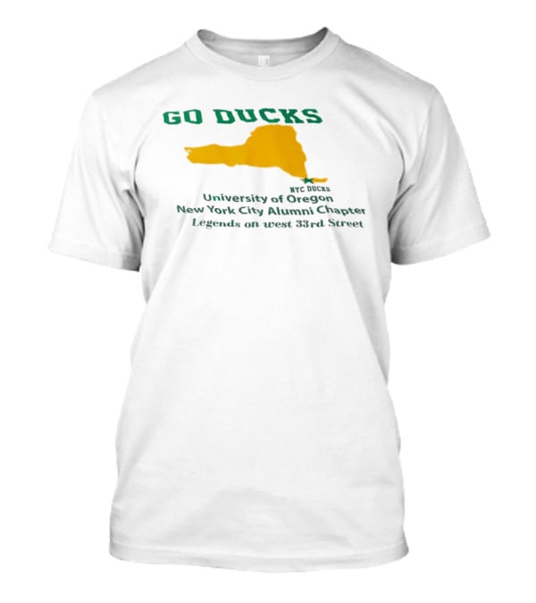 GO DUCKS University Of Oregon NYC Alumni Chapter Legends West 33rd Street T-Shirt