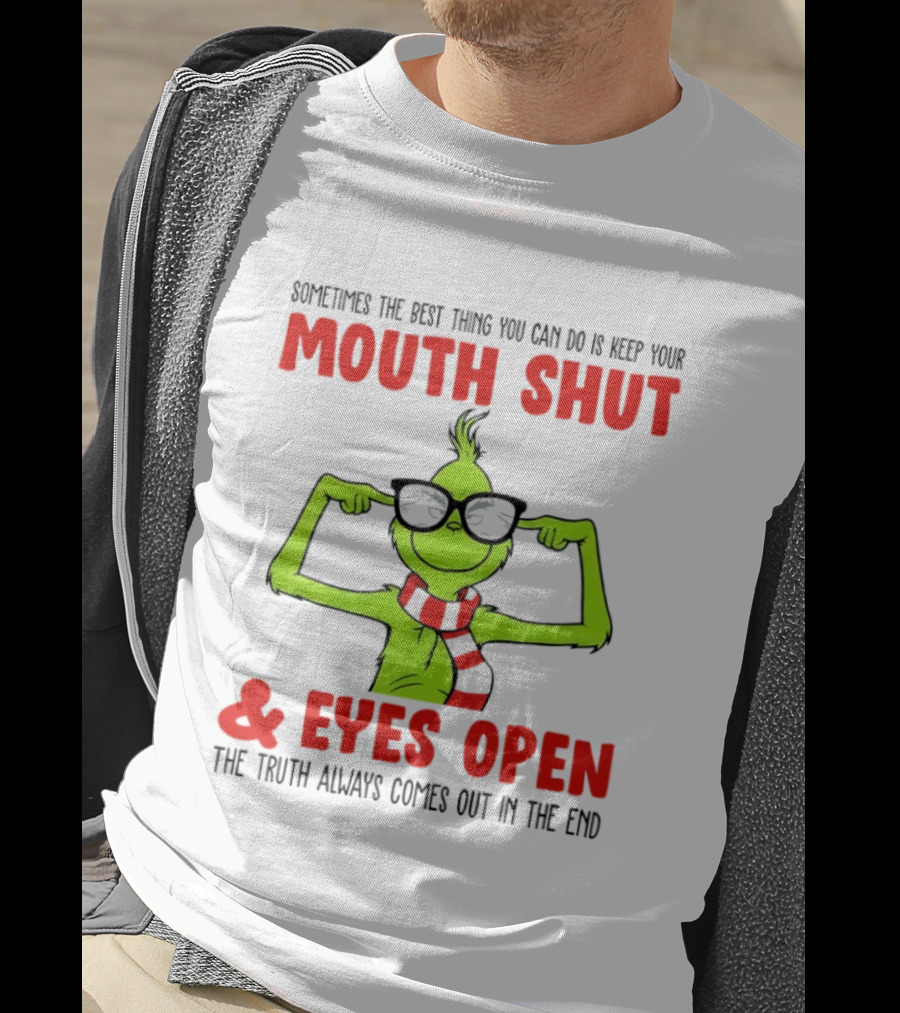 Grinch Keep Your Mouth Shut Eyes Open Truth Always Comes Out T-Shirt