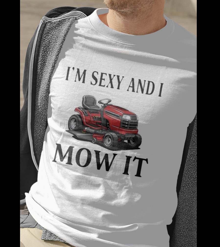 I'm Sexy And I Mow It Red Riding Lawn Mower T-Shirt