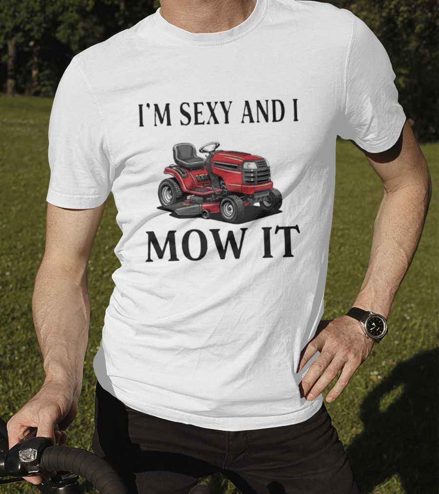 I'm Sexy And I Mow It Red Riding Lawn Mower T-Shirt