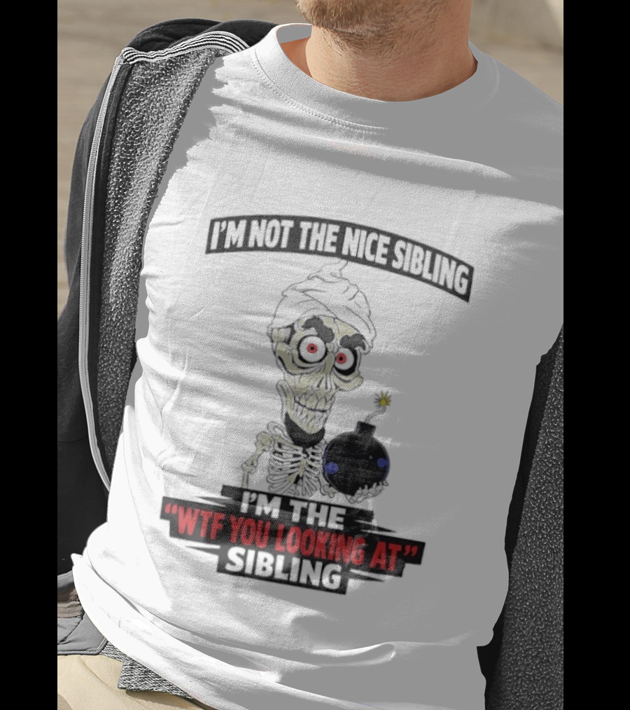 I'm Not The Nice Sibling Skeleton Holding Bomb I'm The WTF You Looking At Sibling T-Shirt
