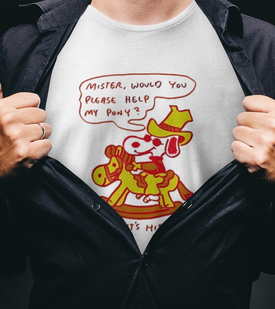 Snoopy Mister Would You Please Help My Pony I Think It’s His Lung T-Shirt