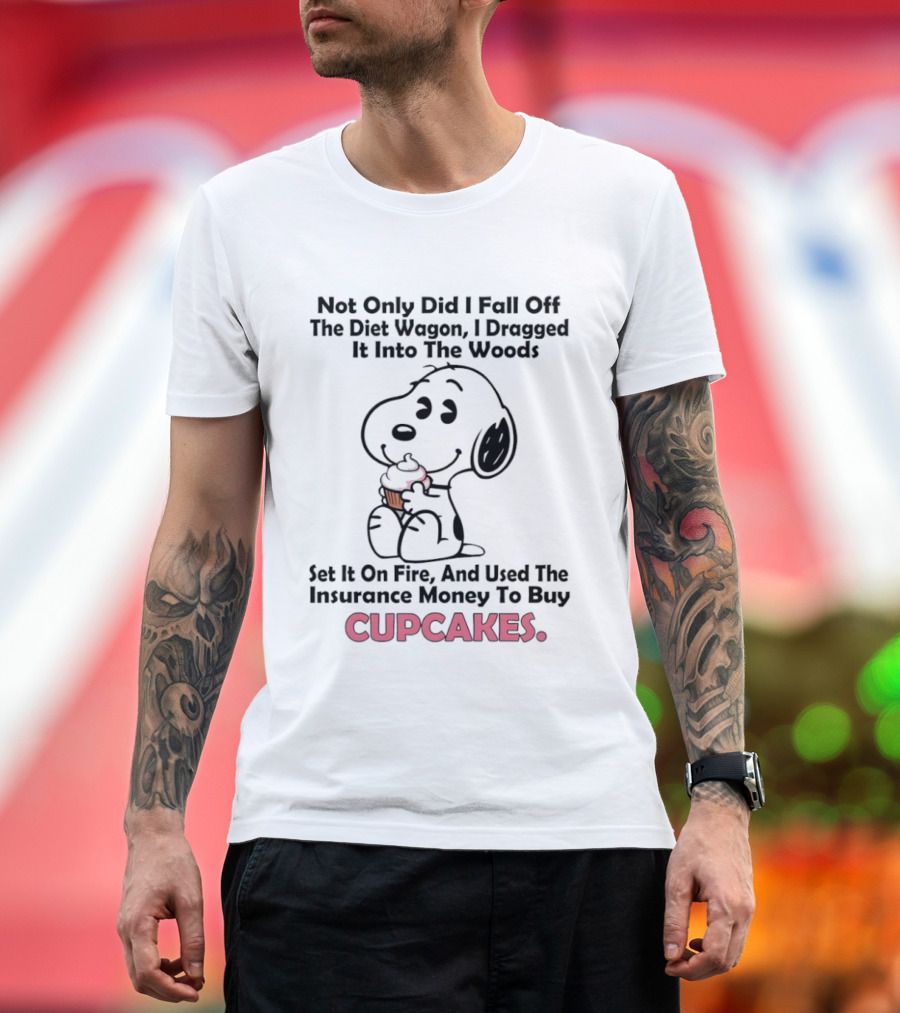 Snoopy Fell Off The Diet Wagon Dragged It Into The Woods For Cupcakes T-Shirt