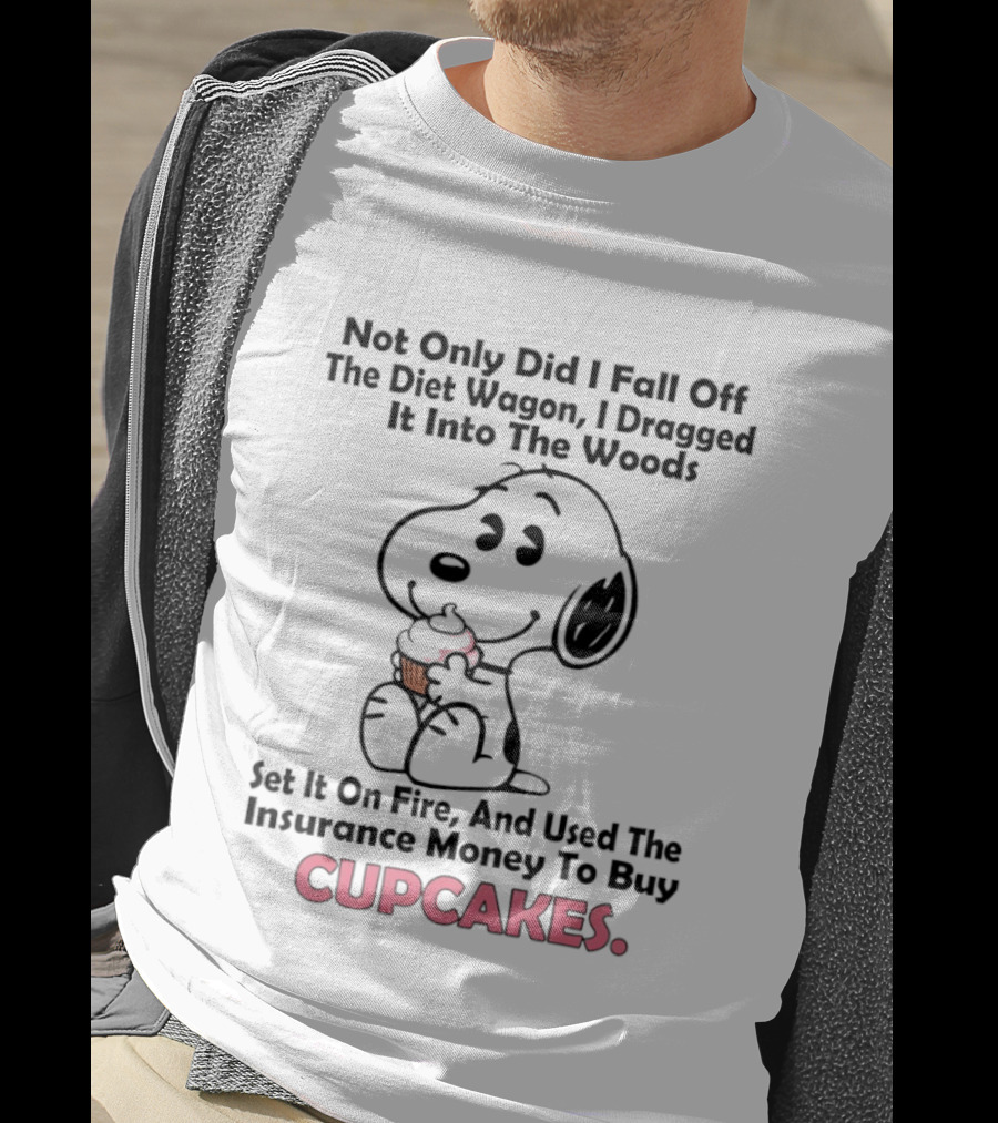 Snoopy Fell Off The Diet Wagon Dragged It Into The Woods For Cupcakes T-Shirt