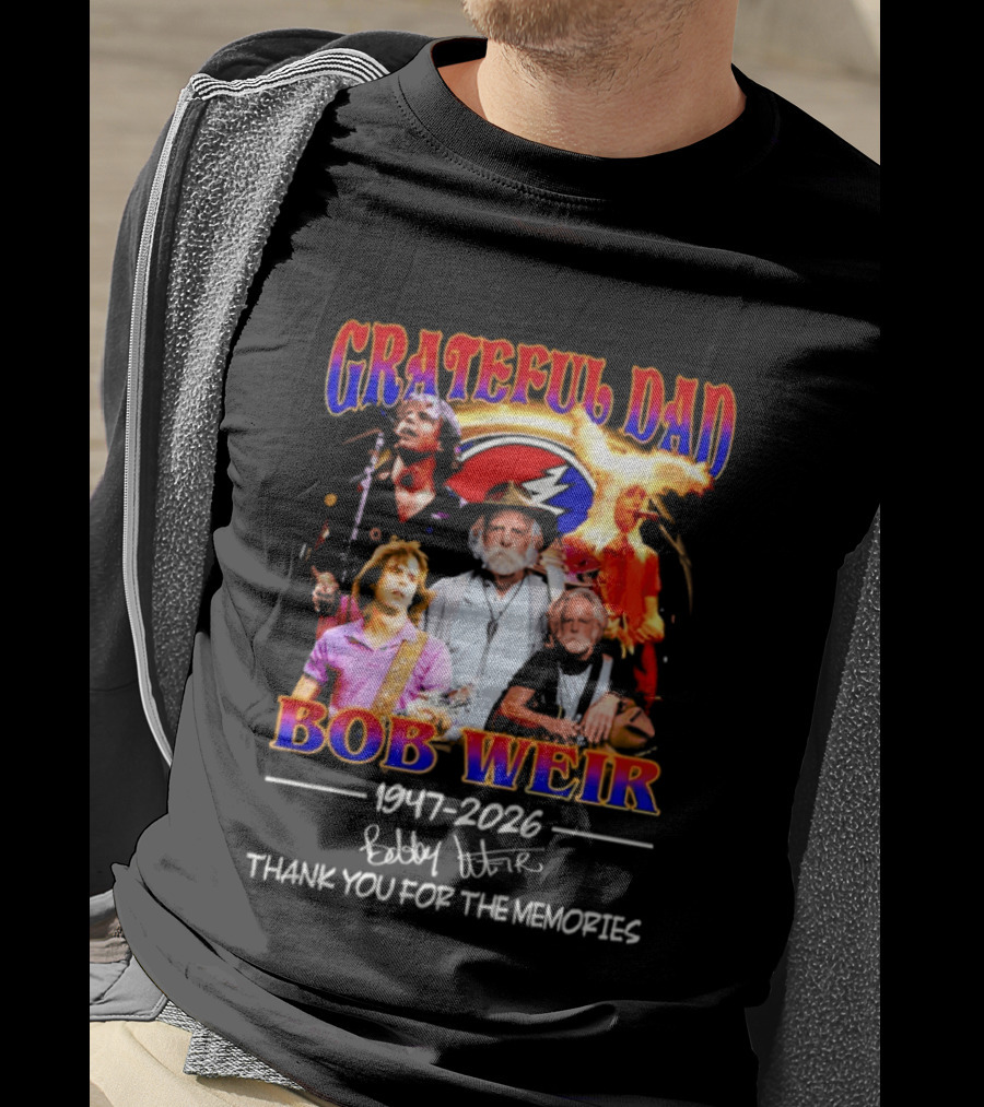 Grateful Dad Bob Weir 1947 2026 Thank You For The Memories T-Shirt