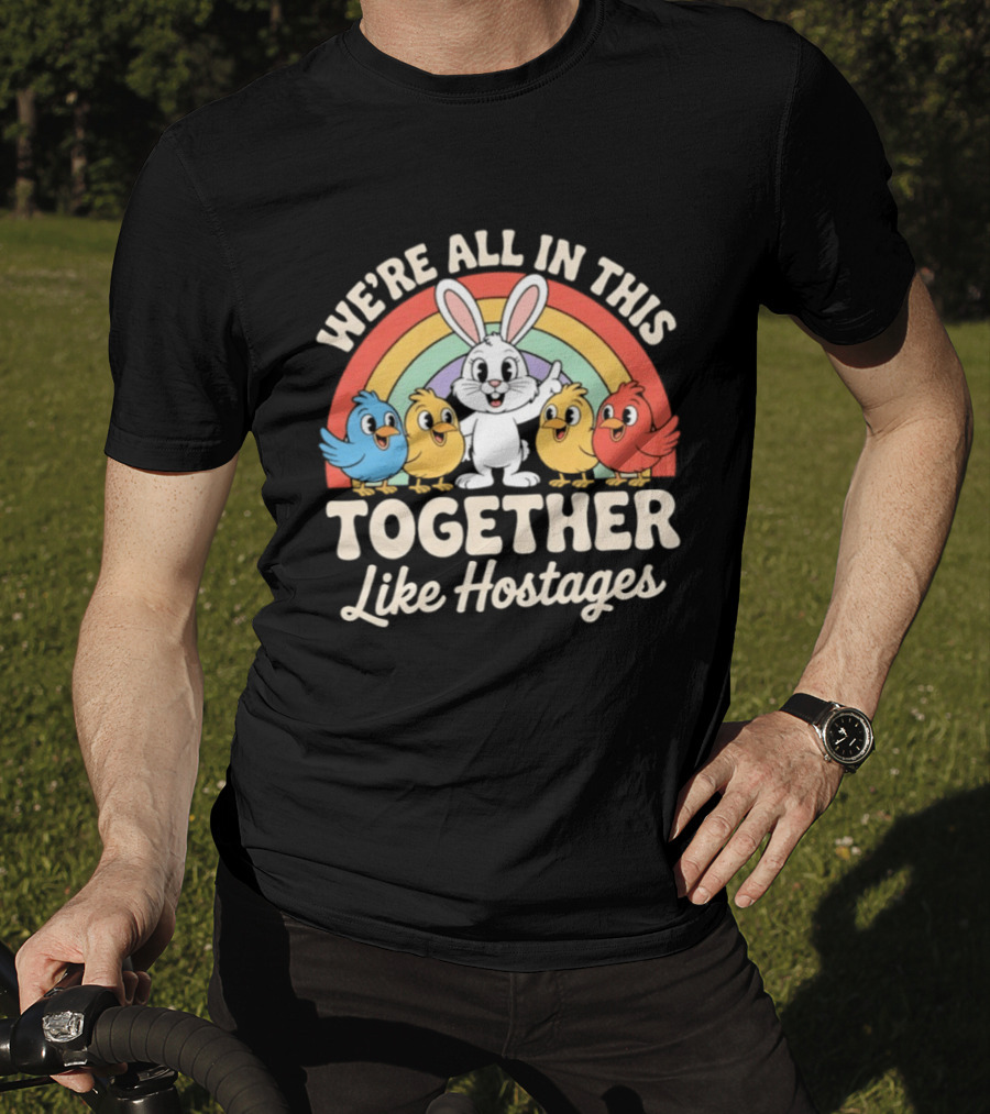 We're All In This Together Like Hostages Bunny And Chickens Rainbow T-Shirt