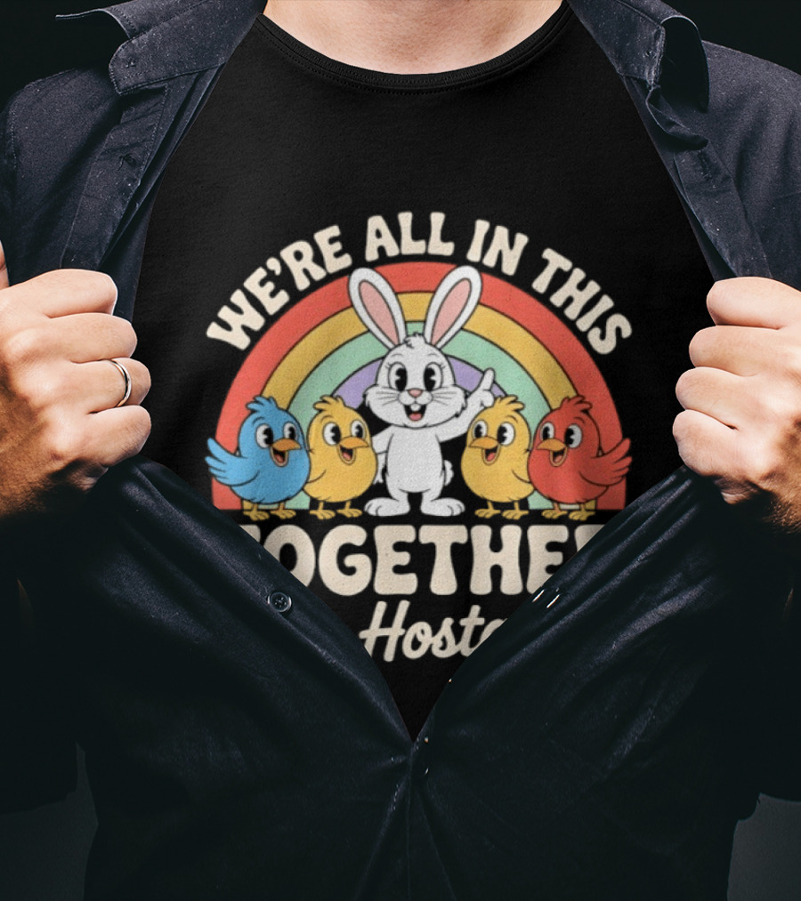 We're All In This Together Like Hostages Bunny And Chickens Rainbow T-Shirt