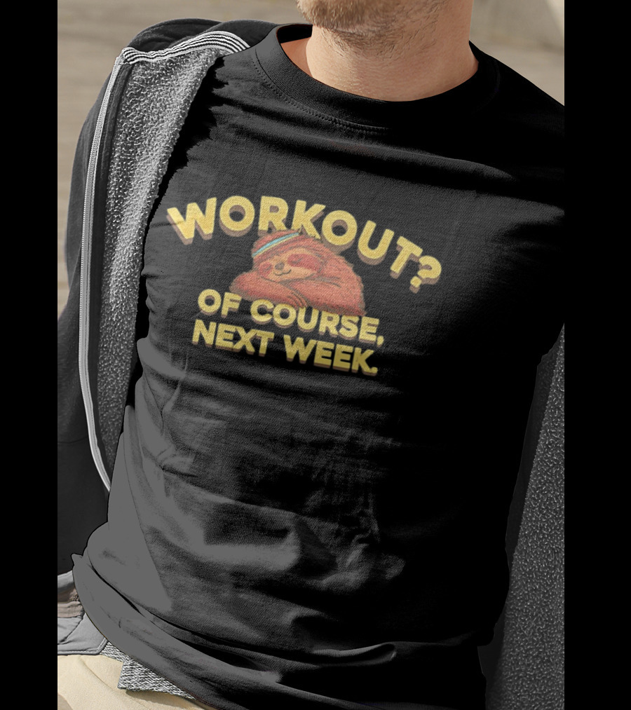 Workout Of Course Next Week Sloth T-Shirt