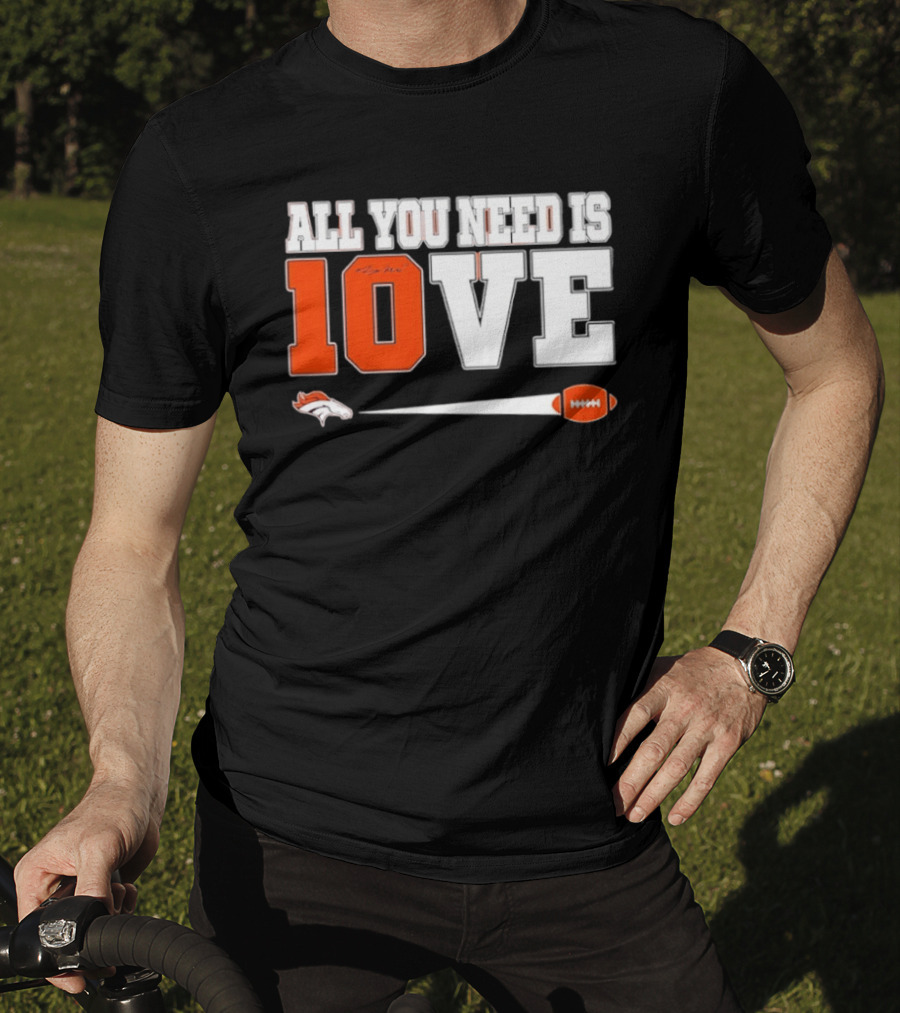 Denver Broncos All You Need Is Love Bo Nix 10 Football T-Shirt