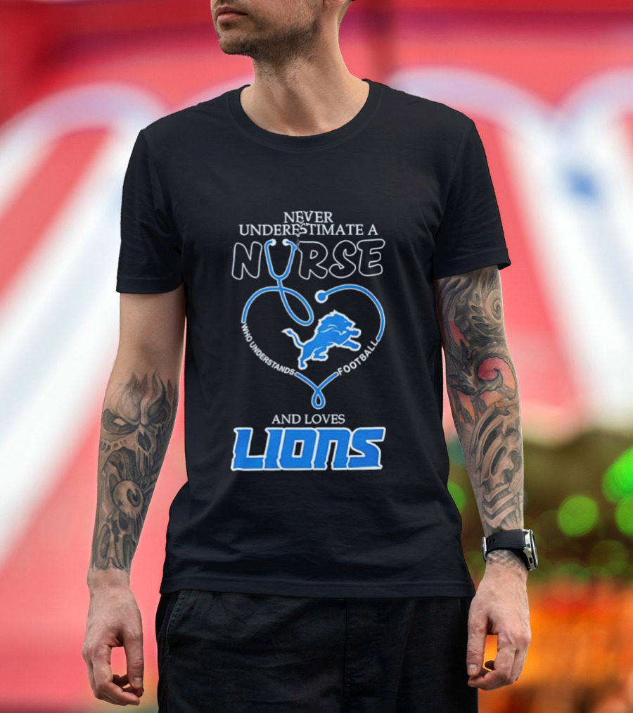 Never Underestimate A Nurse Who Loves Football And Lions T-Shirt