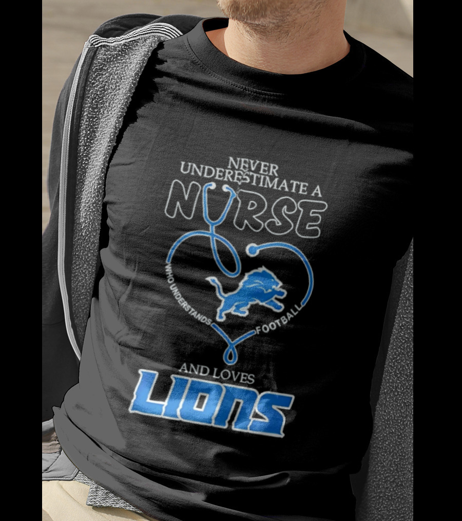 Never Underestimate A Nurse Who Loves Football And Lions T-Shirt