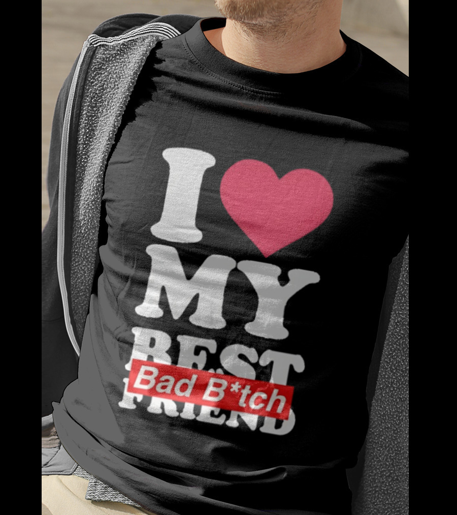 I Love My Best Bad B*tch Friend Bold Heart T-Shirt
