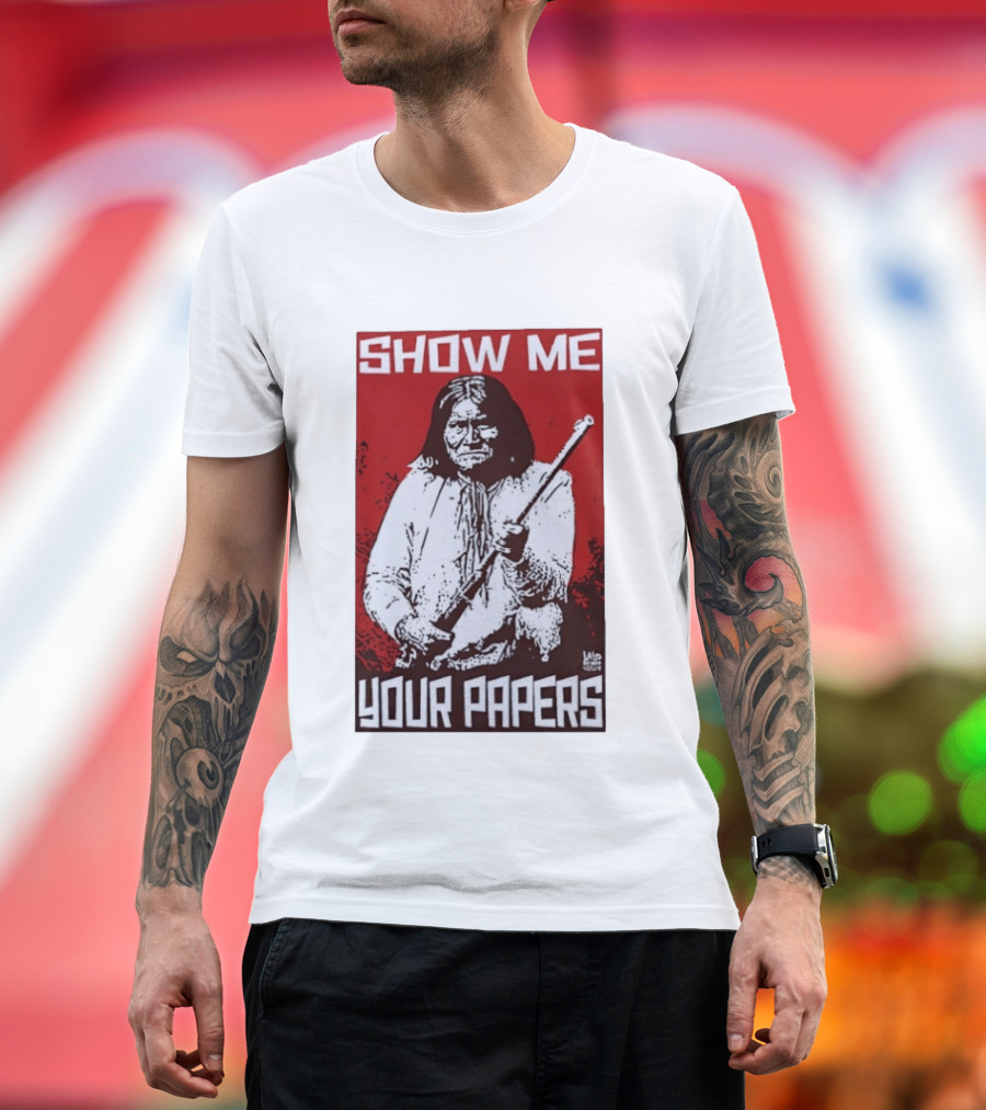 SHOW ME YOUR PAPERS Native American Image T-Shirt
