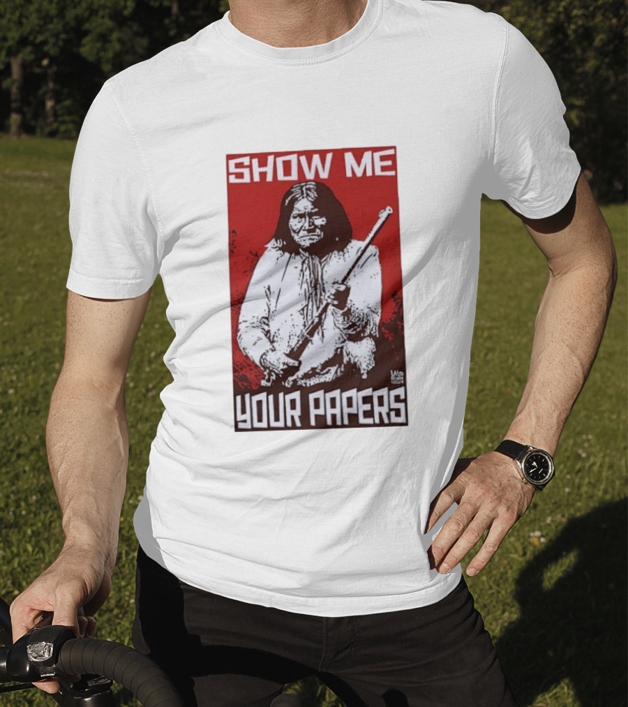 SHOW ME YOUR PAPERS Native American Image T-Shirt