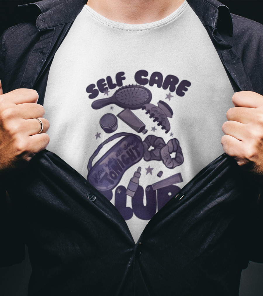 Daddy And Carly Self Care Club How You’s All Cloing Tonight T-Shirt
