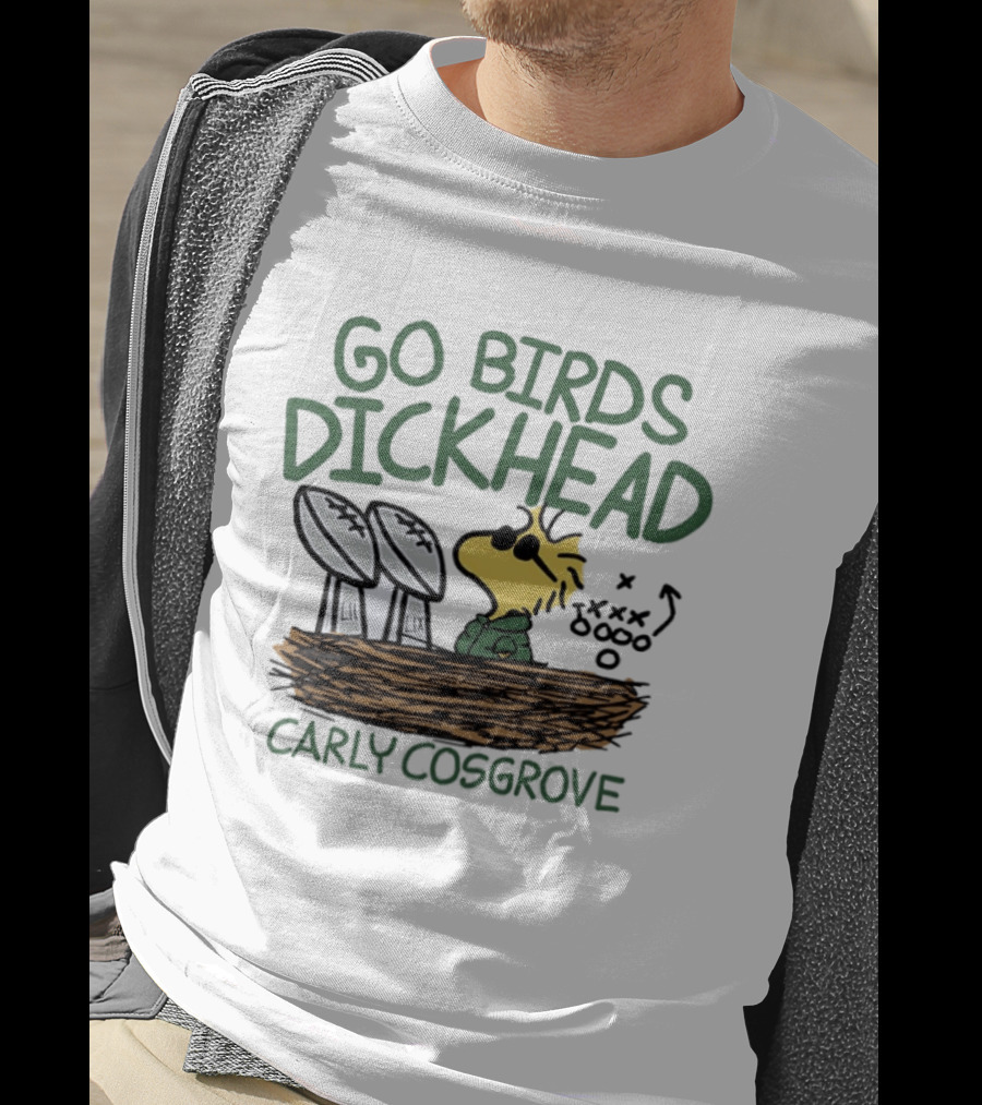 Go Birds Dickhead Woodstock Philadelphia Eagles Carly Cosgrove T-Shirt