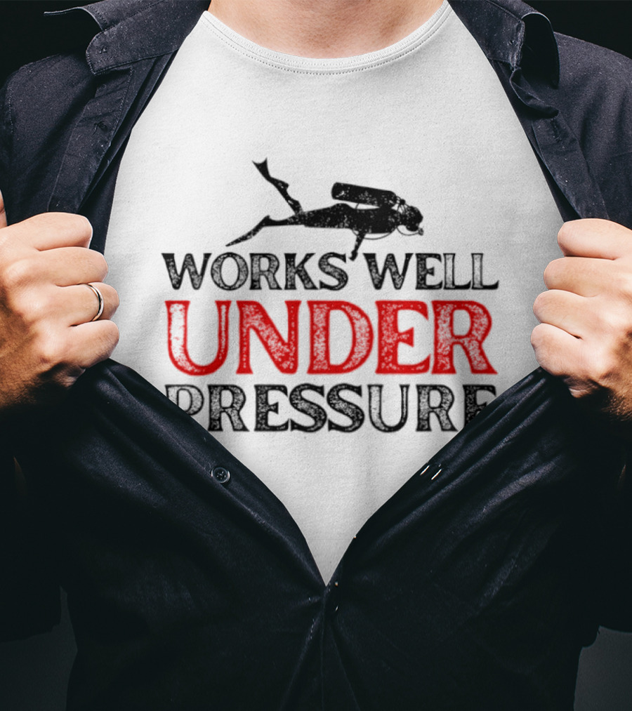 Scuba Diver Works Well Under Pressure T-Shirt