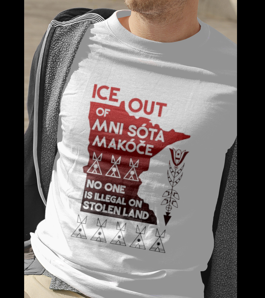 Ice Out Of Mni Sota Makoce No One Is Illegal On Stolen Land Text And Symbols T-Shirt