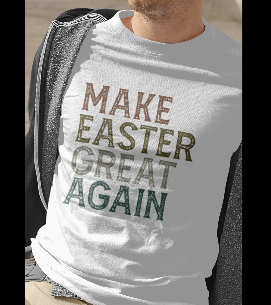 Make Easter Great Again Humor Play On Famous Phrase T-Shirt