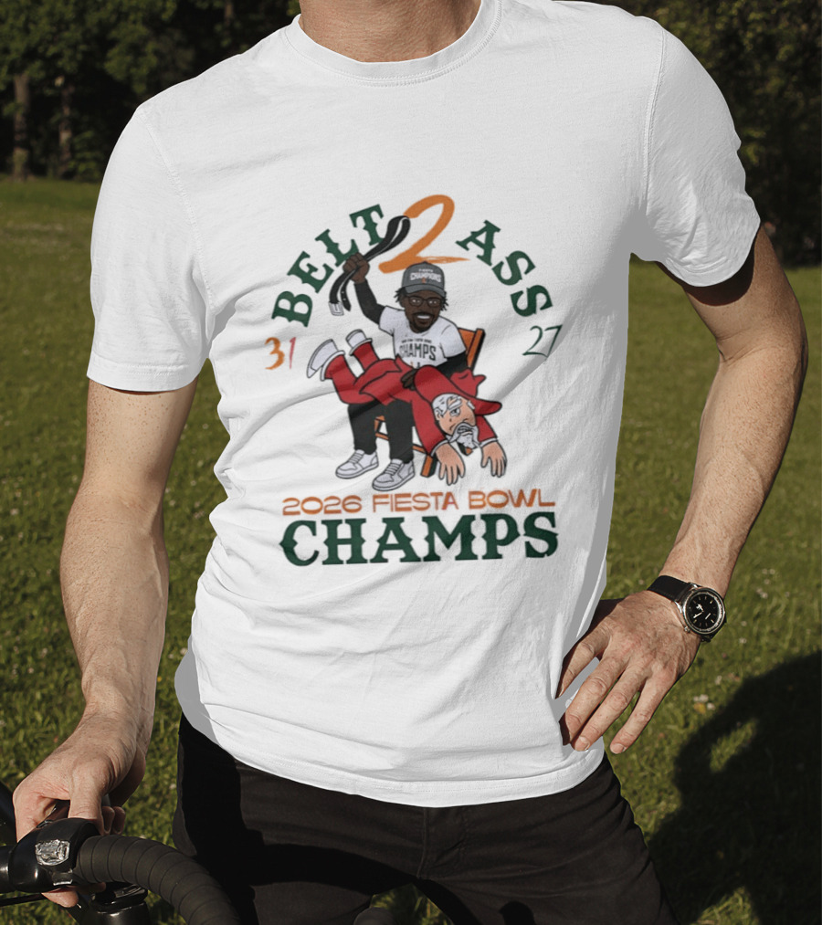 Miami Hurricanes Belt 2 Ass 31 27 Fiesta Bowl 2026 Champs Victory T-Shirt