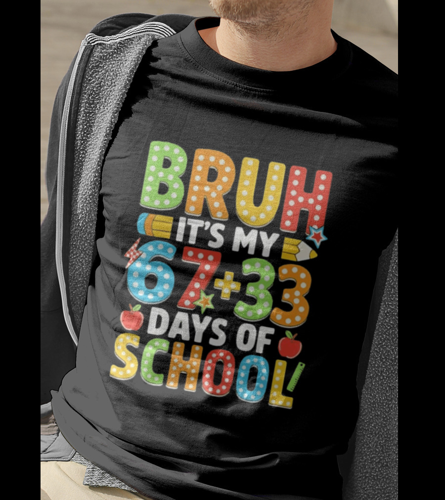 Bruh It’s My 67 33 Days Of School 100th Day T-Shirt