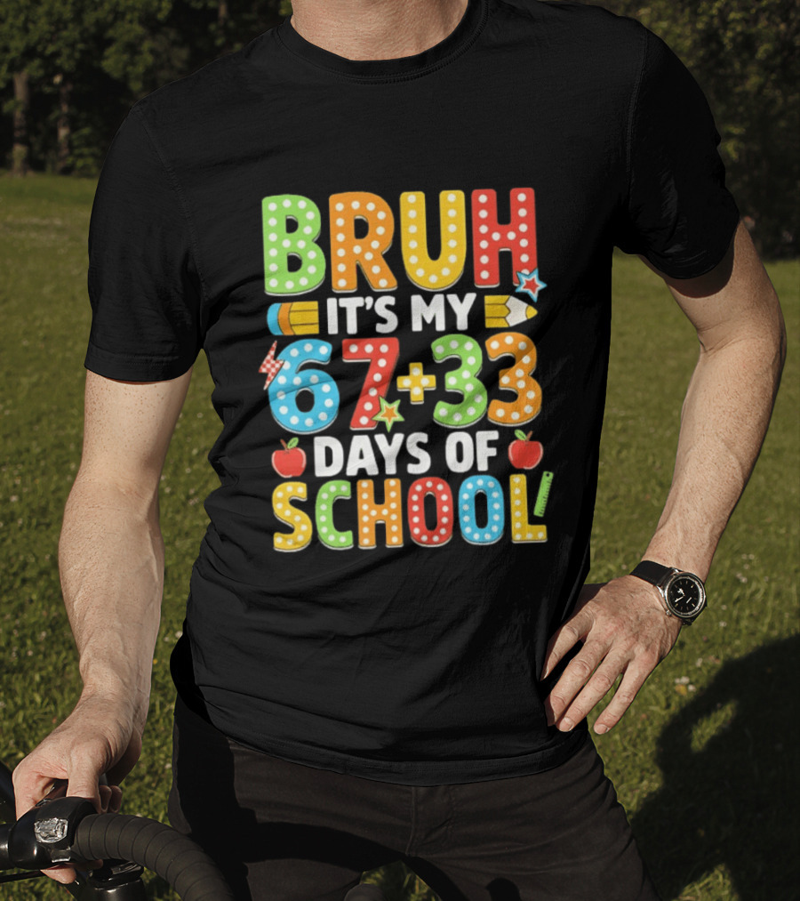 Bruh It’s My 67 33 Days Of School 100th Day T-Shirt