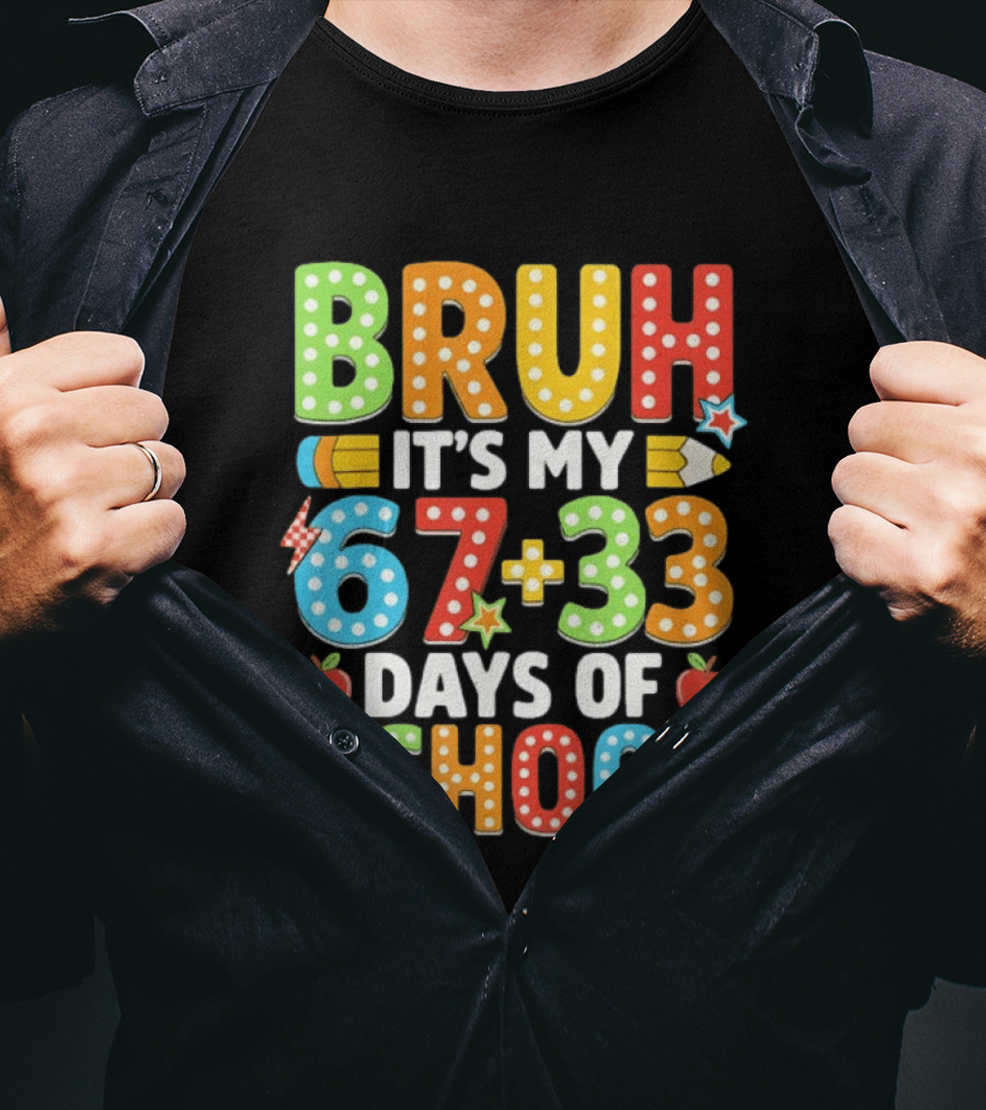 Bruh It’s My 67 33 Days Of School 100th Day T-Shirt