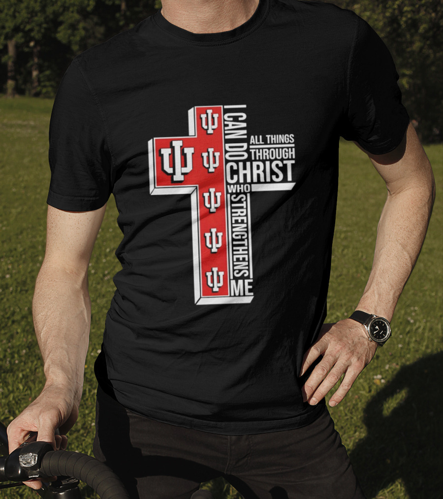 Indiana Hoosiers IU Cross I Can Do All Things Through Christ Who Strengthens Me T-Shirt