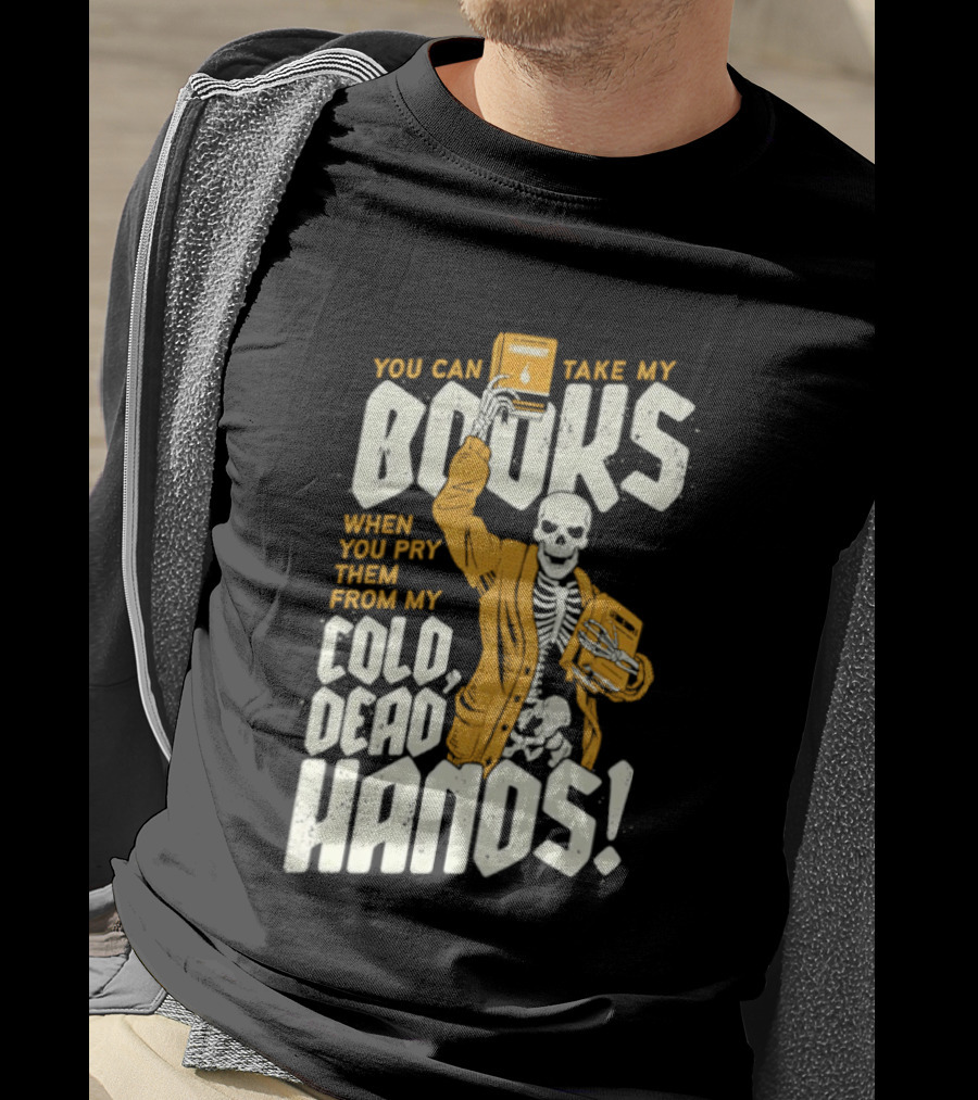 You Can Take My Books When You Pry Them From My Cold Dead Hands Skeleton T-Shirt