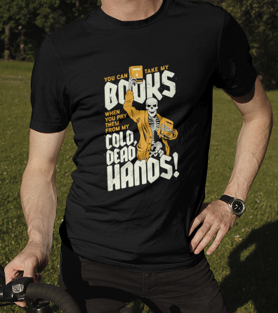 You Can Take My Books When You Pry Them From My Cold Dead Hands Skeleton T-Shirt