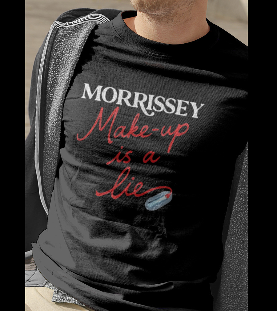 Morrissey Make Up Is A Lie Funny Text With Lipstick T-Shirt