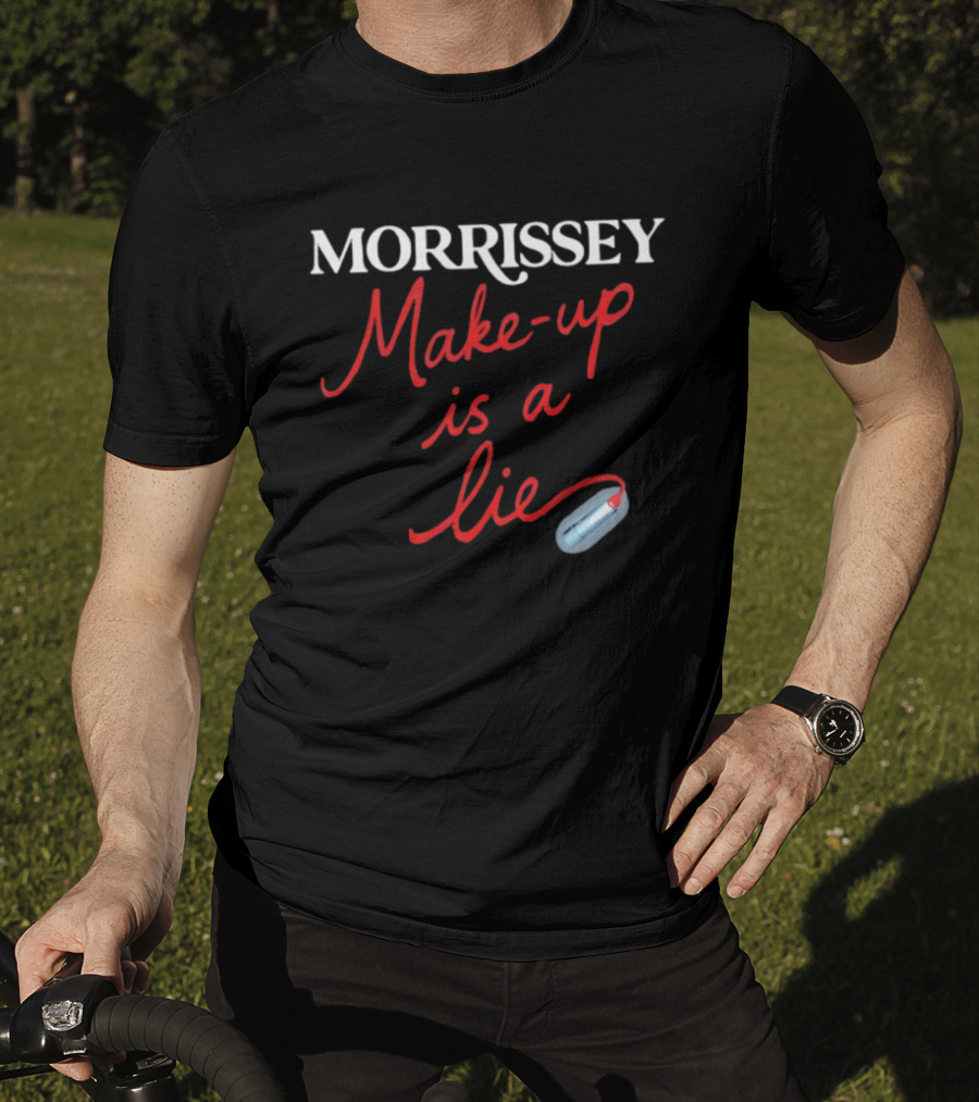 Morrissey Make Up Is A Lie Funny Text With Lipstick T-Shirt