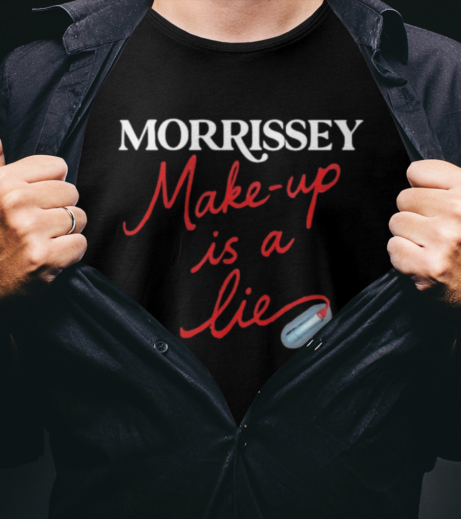Morrissey Make Up Is A Lie Funny Text With Lipstick T-Shirt