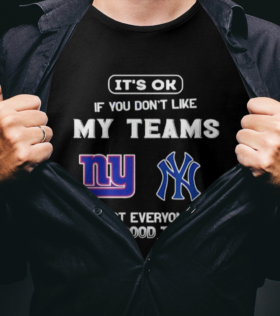 New York Giants Yankees It's Ok If You Don't Like My Teams Not Everyone Has Good Taste T-Shirt