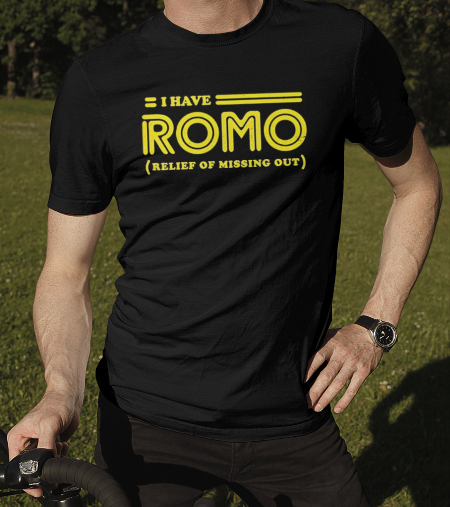 I Have ROMO Relief Of Missing Out T-Shirt