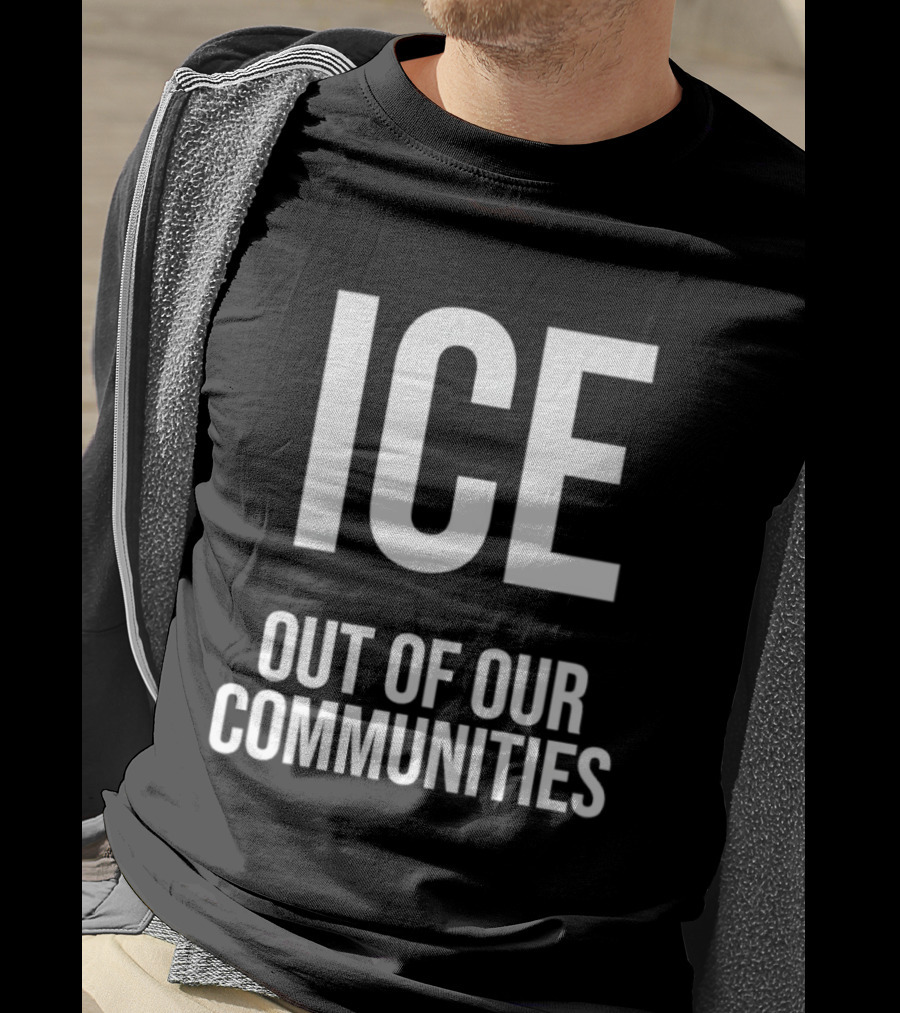 ICE Out Of Our Communities Protest Message T-Shirt
